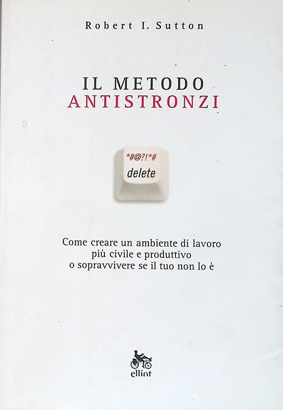 Il metodo antistronzi. Come creare un ambiente di lavoro più …