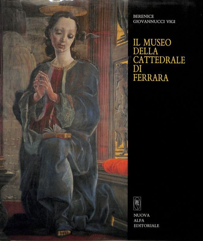 Il Museo della Cattedrale di Ferrara. Catalogo generale