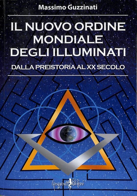 Il nuovo ordine mondiale degli Illuminati. Dalla preistoria al XX …