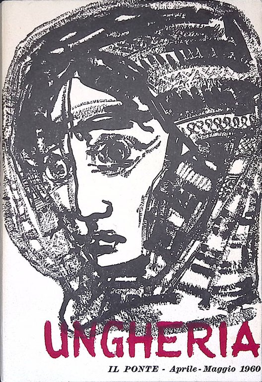 Il Ponte. Rivista mensile di politica e letteratura fondata da Piero Calamandrei. Anno XVI, n. 4-5, aprile-maggio 1960. Ungheria