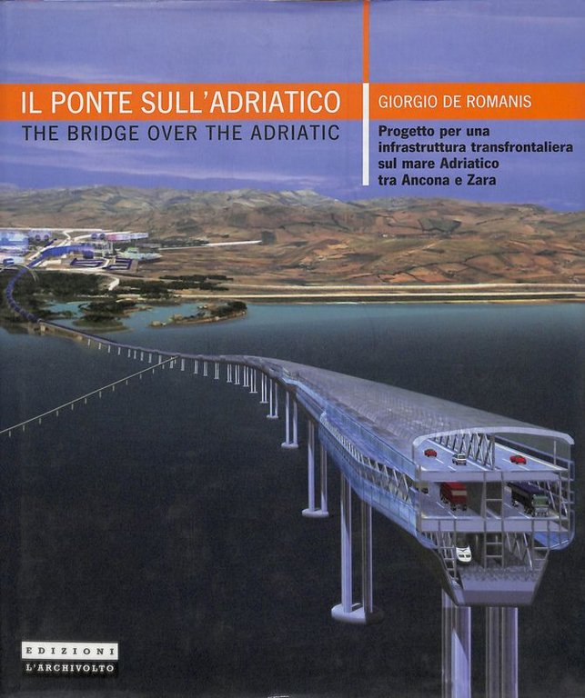 Il ponte sull'Adriatico. Progetto per una infrastruttura transfrontaliera sul mare Adriatico tra Ancona e Zara