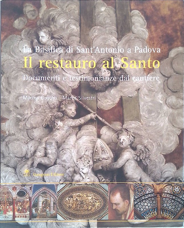 Il restauro al santo. La Basilica di Sant'Antonio a Padova. …