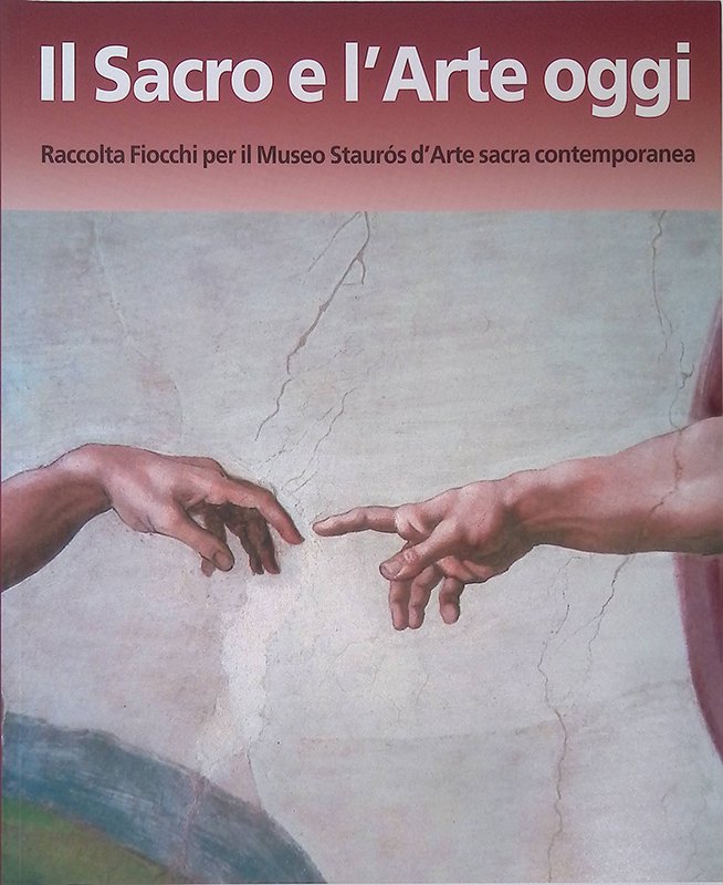Il Sacro e l'Arte oggi. Raccolta Fiocchi per il Museo …