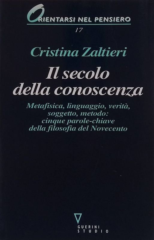 Il secolo della conoscenza. Metafisica, linguaggio, verità, soggetto, metodo: cinque …