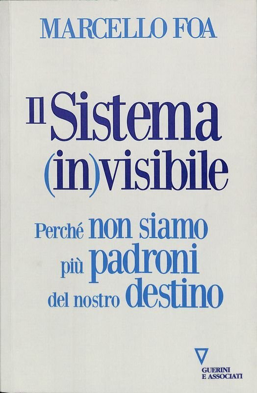 Il sistema (in)visibile. Perché non siamo più padroni del nostro …