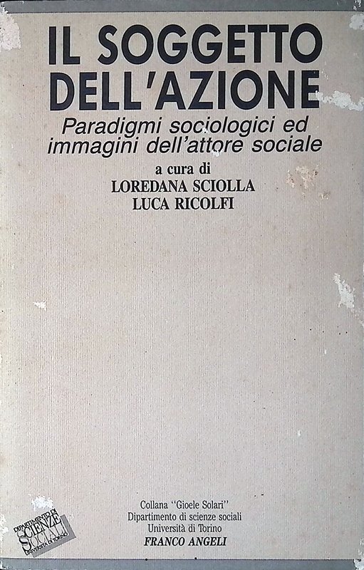 Il Soggetto dell'azione. Paradigmi sociologici ed immagini dell'attore sociale