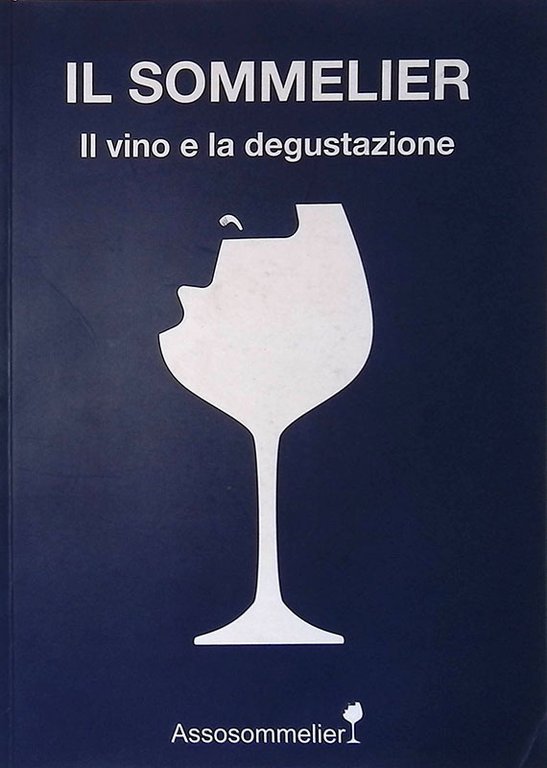Il sommelier. Il vino e la degustazione