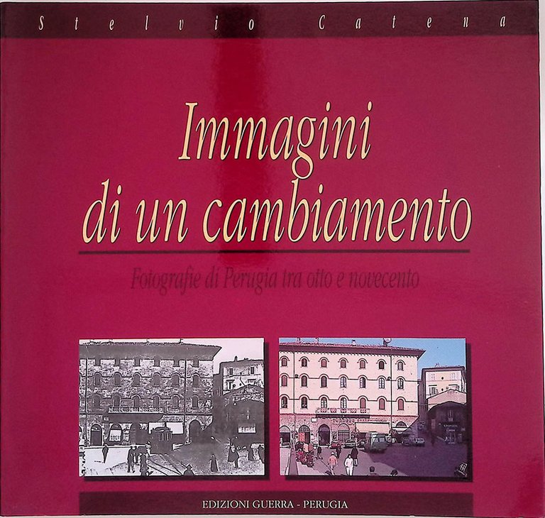 Immagini di un cambiamento. Fotografie di Perugia tra otto e novecento