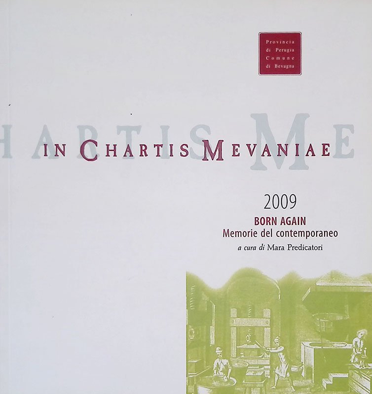 In Chartis Mevaniae 2009. Il Caleidoscopio. Born Again. Memorie del …