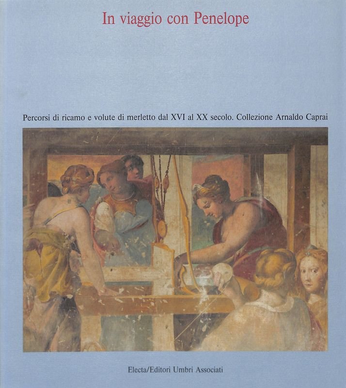 In viaggio con Penelope. Percorsi di ricamo e volute di …