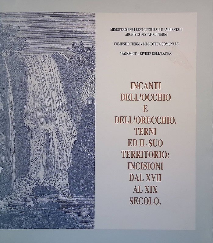Incanti dell'occhio e dell'orecchio. Terni ed il suo territorio, incisioni …