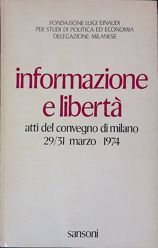 Informazione e libertà. Atti del convegno di Milano 29-31 marzo …