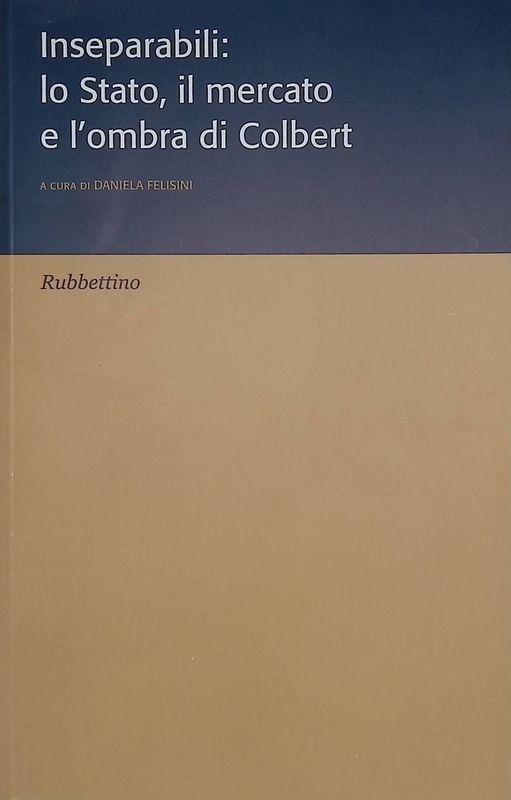 Inseparabili: lo Stato, il mercato e l'ombra di Colbert