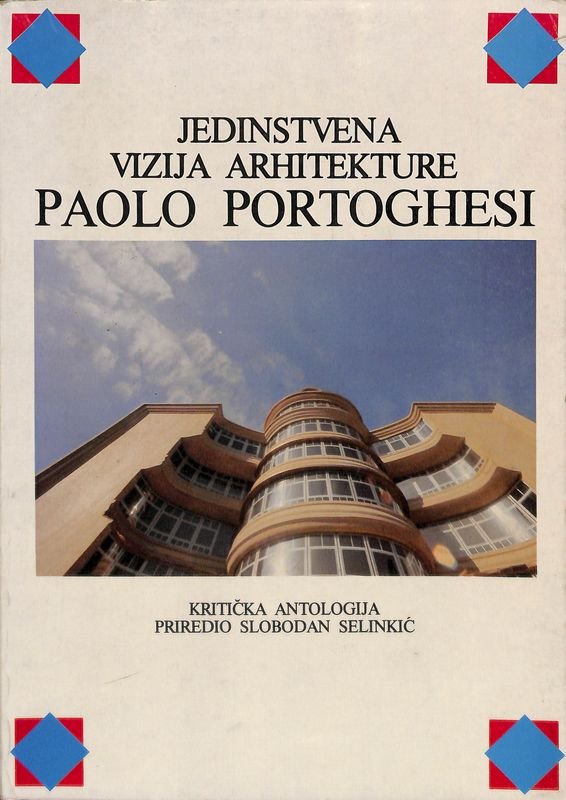 Jedinstvena vizija arhitekture. Paolo Portoghesi. Kriticka antologija