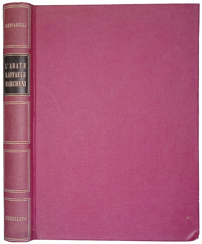 L'abate Raffaele Marchesi 1810 1871 i tempi, la vita, l'opera