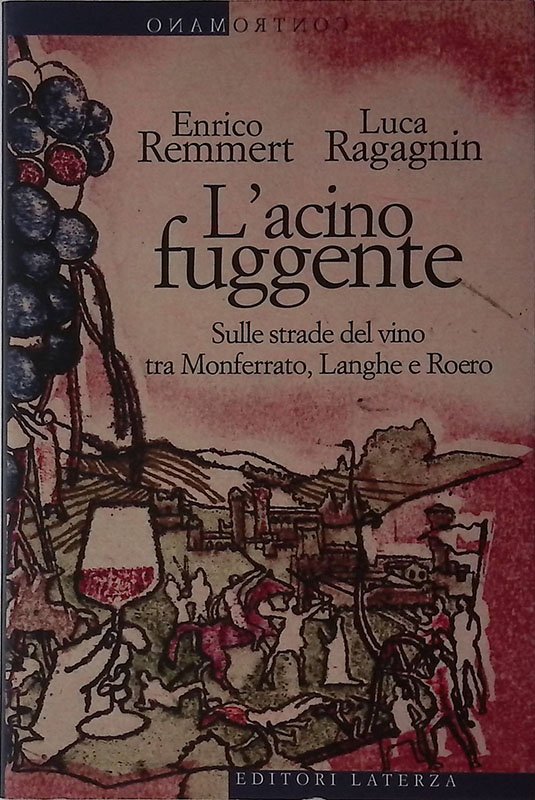 L'acino fuggente. Sulle strade del vino tra Monferrato, Langhe e …