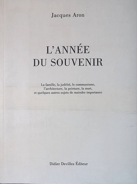 L'année du souvenir. La famille, la judéite, le communisme, l'architecture, …