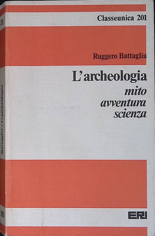 L'archeologia, mito, avventura, scienza.