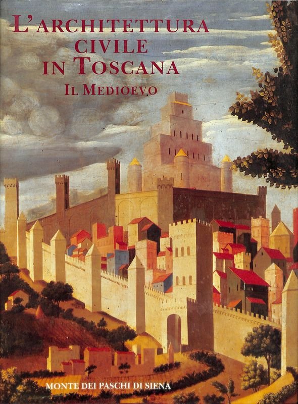 L'architettura civile in Toscana. Il Medioevo