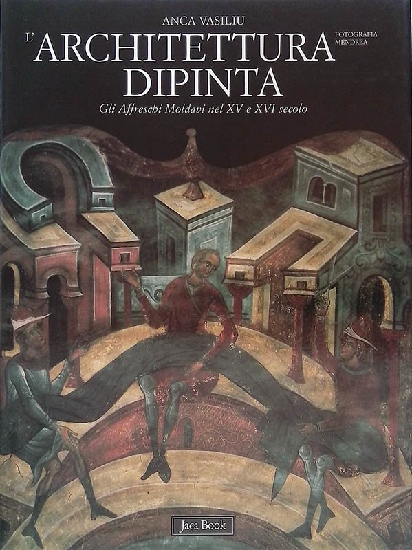 L'architettura dipinta. Gli Affreschi Moldavi nel XV e XVI secolo