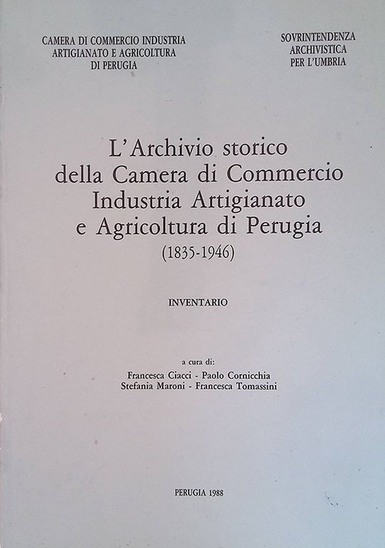 L'Archivio storico della Camera di Commercio Industria Artigianato e Agricoltura di Perugia 1835-1946. Inventario