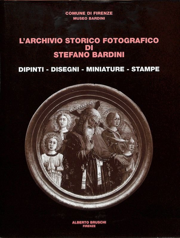 L'archivio storico fotografico di Stefano Bardini. Dipinti, disegni, miniature, stampe