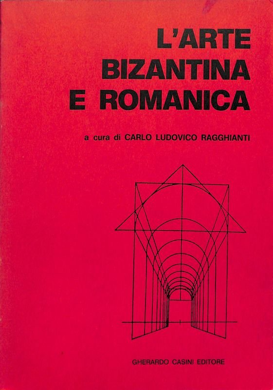 L'arte bizantina e romanica. Dal secolo V al secolo XI. …