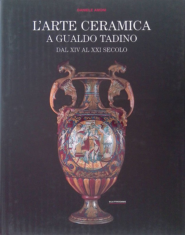 L'arte ceramica a Gualdo Tadino dal XIV al XXI secolo