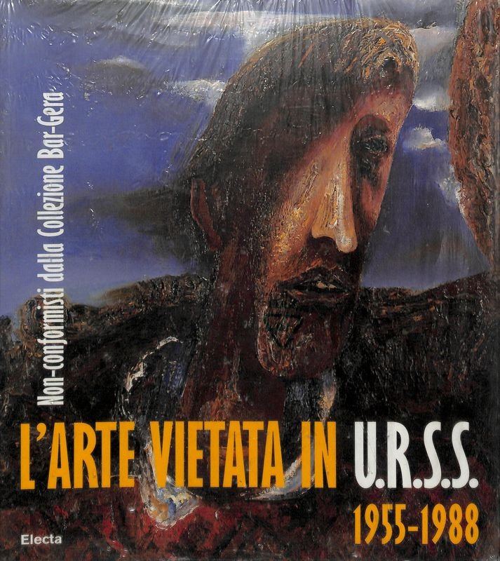 L'arte vietata in Urss 1955-1988. Non-conformisti dalla collezione Bar-Gera. Ediz. …