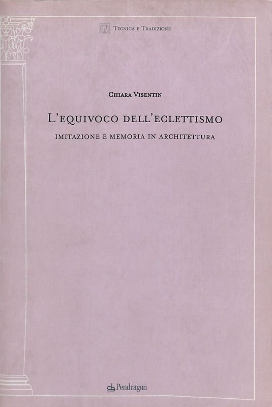 L'equivoco dell'eclettismo. Imitazione e memoria in architettura | Immagine principale