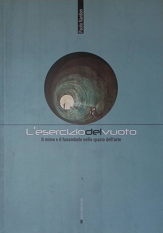 L'esercizio del vuoto. Il mimo e il funambolo nello spazio …