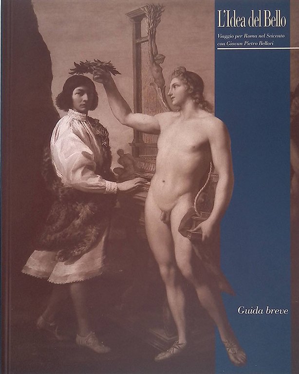 L'idea del bello. Viaggio per Roma nel Seicento con Giovan Pietro Bellori. Guida breve alla mostra