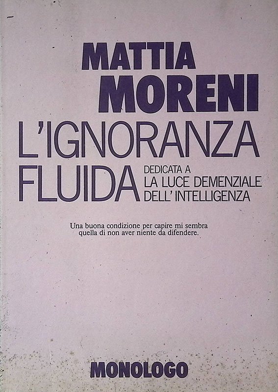 L'ignoranza fluida. Dedicata a La luce demenziale dell'intelligenza. Monologo