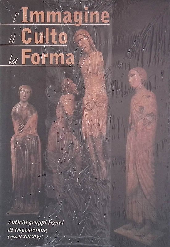 L'Immagine, il culto, la forma. Antichi gruppi lignei di Deposizione …
