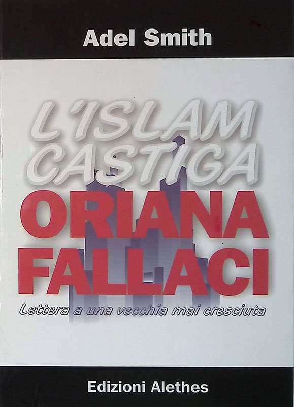 L'Islam castiga Oriana Fallaci. Lettera a una vecchia mai cresciuta