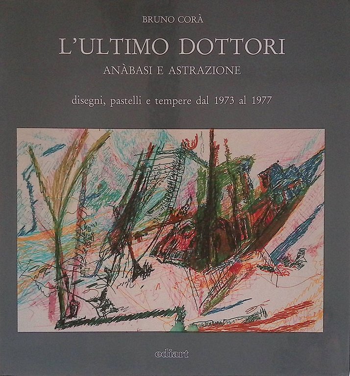 L'ultimo Dottori. Anàbasi e astrazione, disegni, pastelli e tempere dal 1973 al 1977