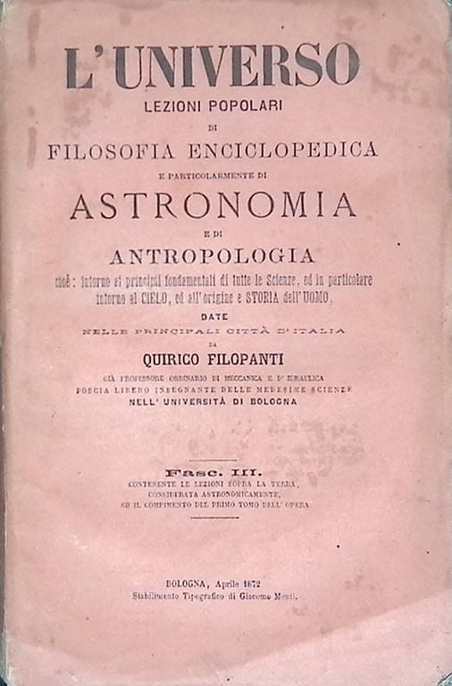 L'universo. Lezioni popolari di filosofia enciclopedica. Astronomia, antropologia. Intorno ai principi fondamentali di tutte le scienze, ed in particolare intorno al cielo, ed all'origine e storia dell'uomo. Fasc. III