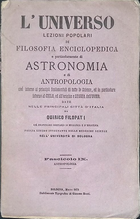 L'universo. Lezioni popolari di filosofia enciclopedica e particolarmente di astronomia e di antropologia cioè intorno ai principi fondamentali di tutte le Scienze, ed in particolare intorno al Cielo ed all'origine e storia dell'uomo. Fascicolo IX