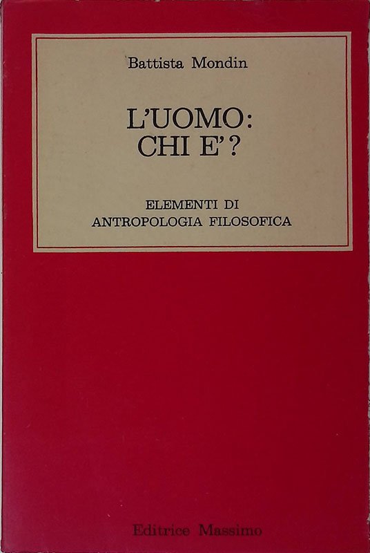 L'uomo chi è. Elementi di antropologia filosofica