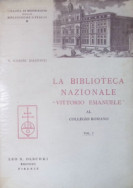 La Biblioteca Nazionale Vittorio Emanuele al Collegio Romano. Vol. I