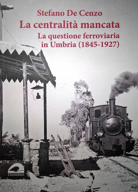 La centralità mancata. La questione ferroviaria in Umbria 1845-1927