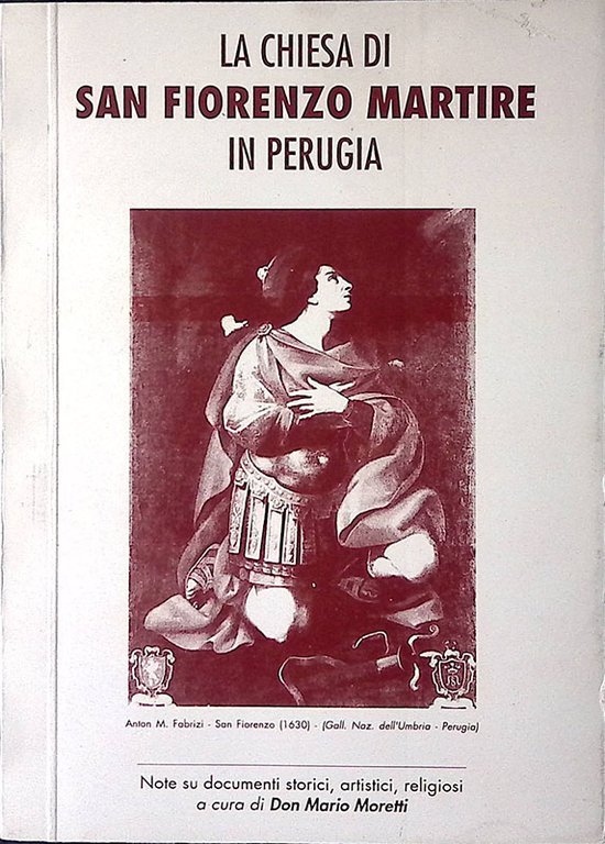 La Chiesa di San Fiorenzo Martire in Perugia. Note su documenti storici, artistici, religiosi