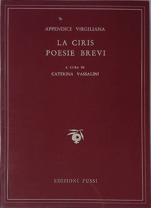 La ciris - Poesie brevi. Appendice virgiliana