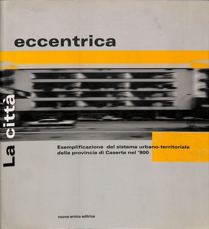 La città eccentrica. Esemplificazione del sistema urbano-territoriale della provincia di …