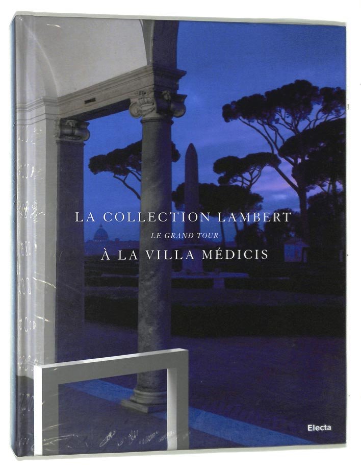LA COLLECTION LAMBERT LE GRAND TOUR A LA VILLA MEDICIS