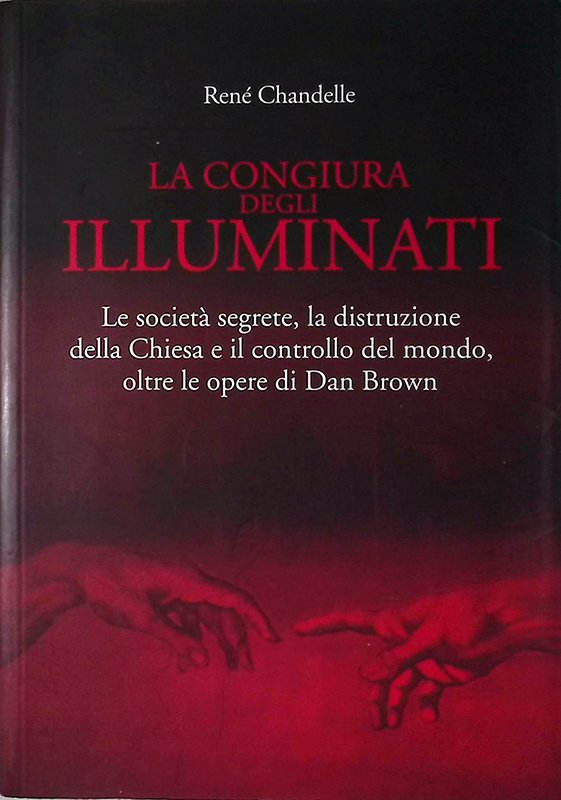 La congiura degli Illuminati. Le società segrete, la distruzione della …