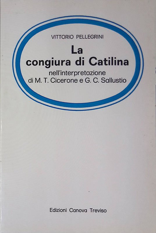 La congiura di Catilina. Nell' interpretazione di M. T. Cicerone …