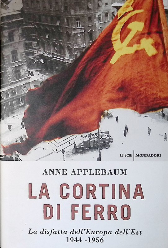 La cortina di ferro. La disfatta dell'Europa dell'Est 1944-1956