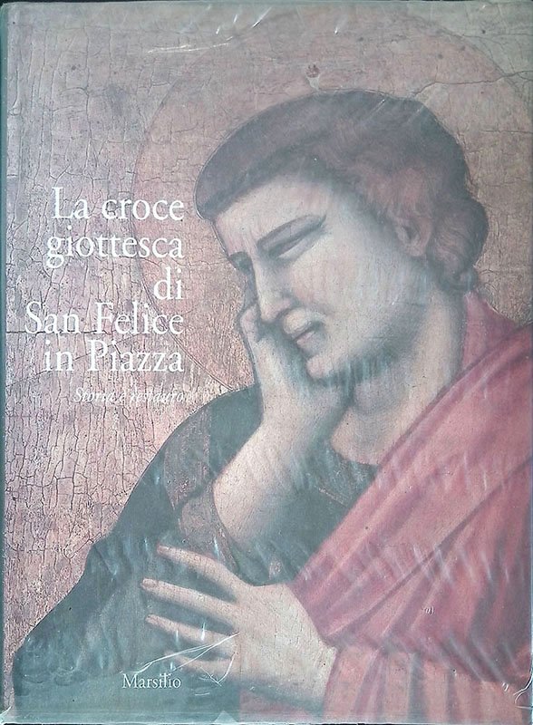 La croce giottesca di San Felice in Piazza. Storia e …