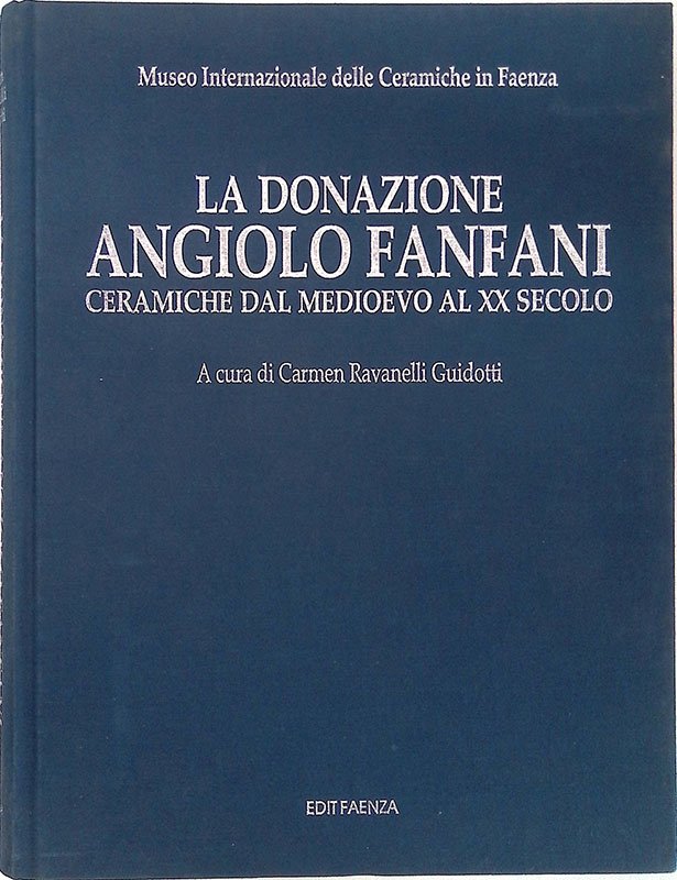 La donazione Angiolo Fanfani. Ceramiche dal medioevo al XX secolo
